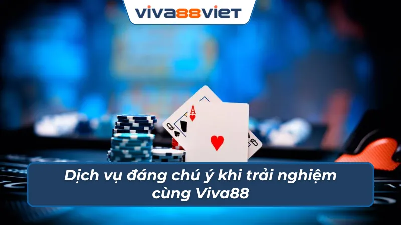 Dịch vụ siêu cấp chất lượng và tinh tế chỉ có tại Viva88